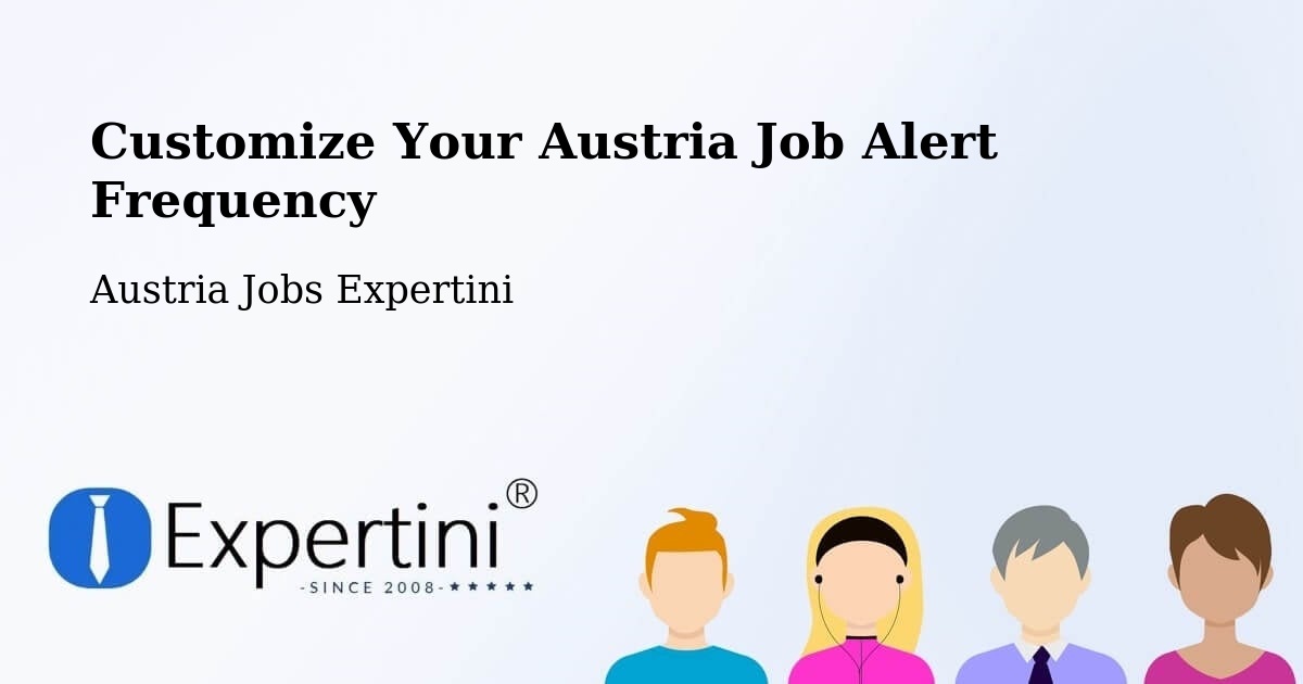 Customize Your Austria Job Alert Frequency - Austria Jobs Expertini